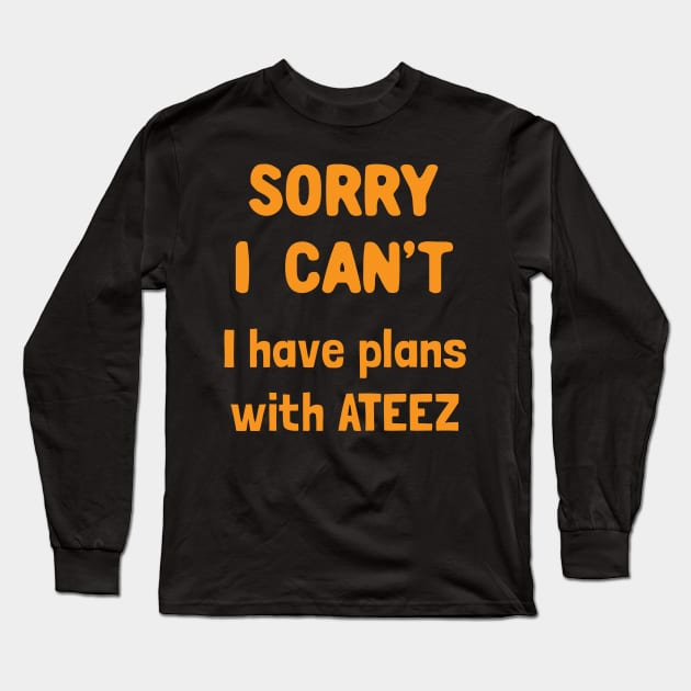 Sorry i can't i have plans with ATEEZ Long Sleeve T-Shirt by Oricca